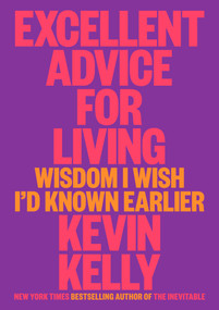 Excellent Advice for Living (Wisdom I Wish I'd Known Earlier) by Kevin Kelly, 9780593654521