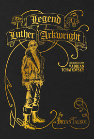 The Legend of Luther Arkwright by Bryan Talbot, Bryan Talbot, 9781506736471