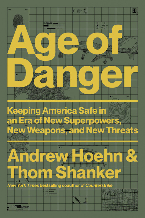 Age of Danger (Keeping America Safe in an Era of New Superpowers, New Weapons, and New Threats) by Andrew Hoehn, Thom Shanker, 9780306829109