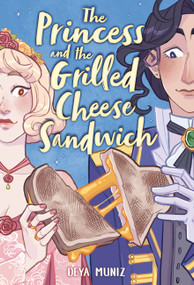 The Princess and the Grilled Cheese Sandwich (A Graphic Novel) by Deya Muniz, 9780316538701