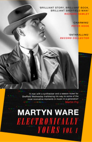 Electronically Yours (Vol. I) by Martyn Ware, 9780349135137