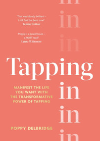 Tapping In (Manifest the life you want with the transformative power of tapping) by Poppy Delbridge, 9780349431765