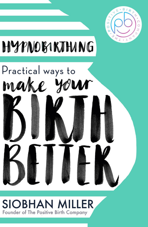 Hypnobirthing (Practical Ways to Make Your Birth Better) by Siobhan Miller, 9780349435176