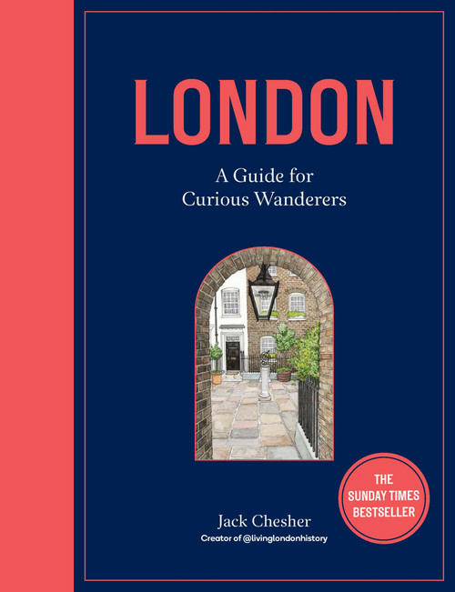 London: A Guide for Curious Wanderers (The Sunday Times Bestseller) by Jack Chesher, Katharine Fraser, 9780711277557