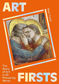 Art Firsts (The Story of Art in 30 Pioneering Works) by Nick Trend, 9781399601436