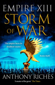 Storm of War:  Empire XIII by Anthony Riches, 9781399701426