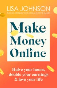 Make Money Online (Your no-nonsense guide to passive income) by Lisa Johnson, 9781399701921