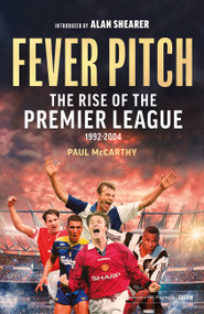 Fever Pitch (The Rise of the Premier League 1992-2004) by Paul McCarthy, 9781408727171