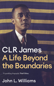 CLR James (A Life Beyond the Boundaries) - 9781472130129 by John L. Williams, 9781472130129