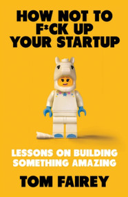 How Not to F*ck Up Your Startup by Tom Fairey, 9781472147523