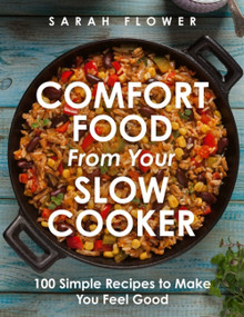 Comfort Food from Your Slow Cooker (100 Simple Recipes to Make You Feel Good) by Sarah Flower, 9781472147738