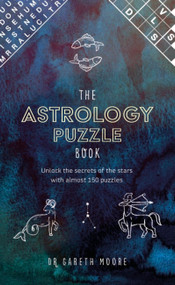 The Astrology Puzzle Book (Unlock the secrets of the stars with 100 puzzles) by Dr. Gareth Moore, 9781472147745