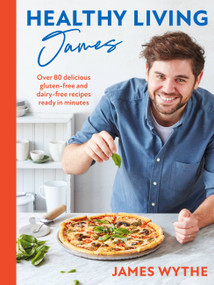 Healthy Living James (Over 80 delicious gluten-free and dairy-free recipes ready in minutes) by James Whyte, 9781472289582