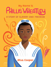 My Name Is Phillis Wheatley (A Story of Slavery and Freedom) by Afua Cooper, 9781525310867
