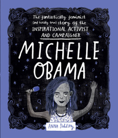 Michelle Obama (The Fantastically Feminist (and Totally True) Story of the Inspirational Activist and Campaigner) by Anna Doherty, 9781526361103