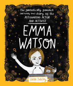 Emma Watson (The Fantastically Feminist (and Totally True) Story of the Astounding Actor and Activist) - 9781526361134 by Anna Doherty, 9781526361134