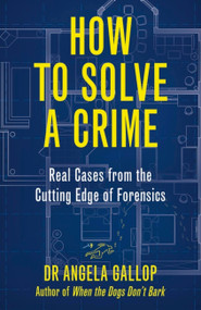 How to Solve a Crime (The A-Z of Forensic Science) by Professor Angela Gallop, 9781529331387