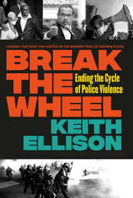 Break the Wheel (Ending the Cycle of Police Violence) by Keith Ellison, Philonise Floyd, 9781538725634
