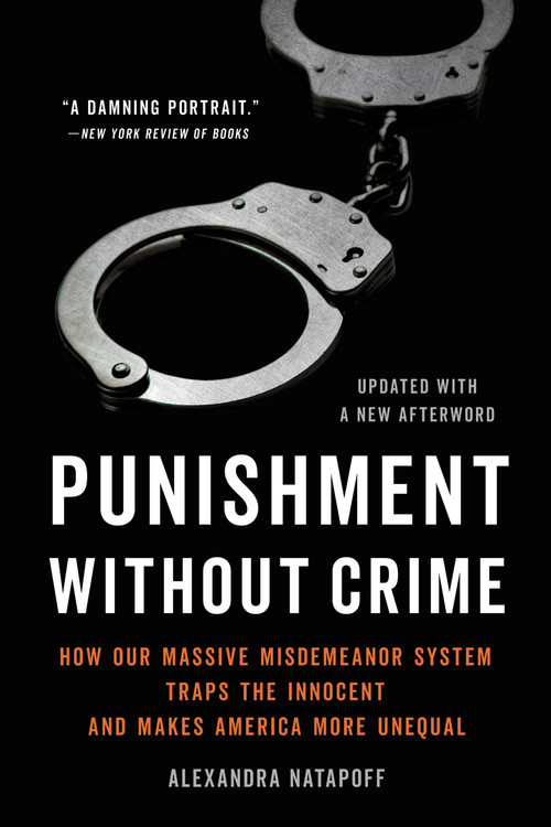Punishment Without Crime (How Our Massive Misdemeanor System Traps the Innocent and Makes America More Unequal) - 9781541603608 by Alexandra Natapoff, 9781541603608