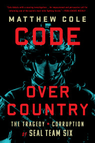 Code Over Country (The Tragedy and Corruption of SEAL Team Six) - 9781568589060 by Matthew Cole, 9781568589060