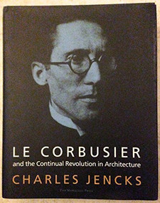 Le Corbusier (And the Continual Revolution in Architecture) by Charles Jencks, 9781580930772