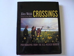 Crossings (Photographs from the U. S. Mexico Border) by Alex Webb, Tom Miller, 9781580930963