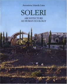 Soleri (Architecture, or Human Ecology) by Antonietta Iolanda Lima, 9781580931038