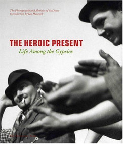 The Heroic Present (Life among the Gypsies) by Jan Yoors, Ian Hancock, 9781580931373