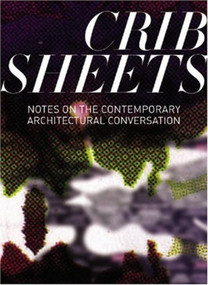 Crib Sheets (Notes on Contemporary Architectural Conversation) by Sylvia Lavin, Helene Furjan, Penelope Dean, 9781580931588