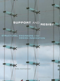 Support and Resist (Structural Engineers and Design Innovation) by Nina Rappaport, 9781580931878