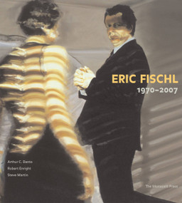 Eric Fischl (1970-2007) by Arthur C. Danto, Robert Enright, Steve Martin, 9781580931953