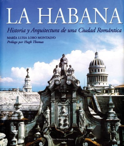 La Habana (Historia y Arquitectura de una Ciudad Romántica) - 9781580932394 by Maria Luisa Lobo Montalvo, Hugh Thomas, 9781580932394