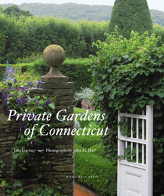 Private Gardens of Connecticut by Jane Garmey, John M. Hall, 9781580932417