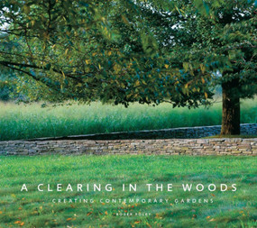 A Clearing in the Woods (Creating Contemporary Gardens) by Roger Foley, 9781580932455
