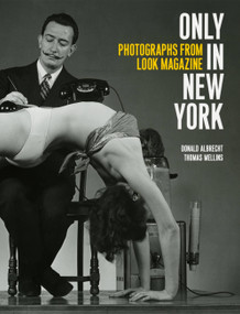 Only in New York (Photographs from Look Magazine) by Donald Albrecht, Thomas Mellins, 9781580932486