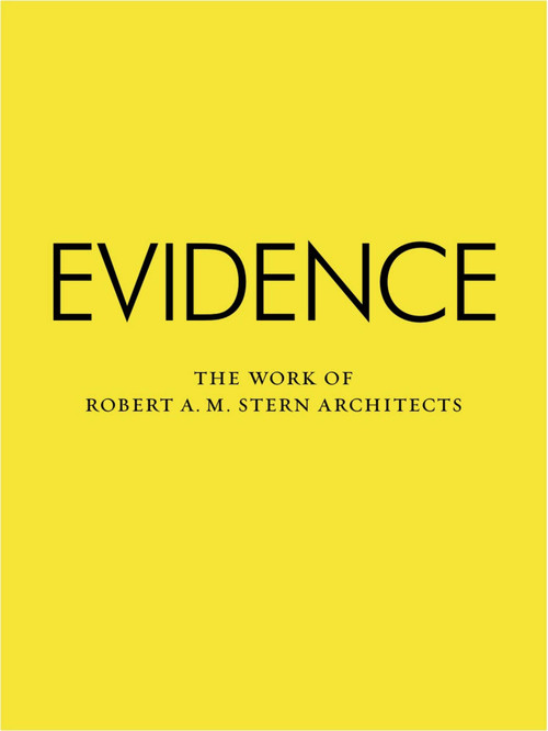 Evidence (The Work of Robert A. M. Stern Architects) by Robert A. M. Stern, 9781580933490