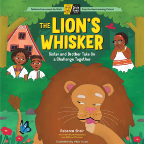 The Lion's Whisker (Sister and Brother Take On a Challenge Together; A Circle Round Book) by Rebecca Sheir, Nikita Abuya, 9781635865202