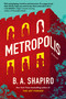 Metropolis (A Novel) - 9781643753881 by B. A. Shapiro