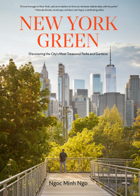New York Green (Discovering the City's Most Treasured Parks and Gardens) by Ngoc Minh Ngo, 9781648290732