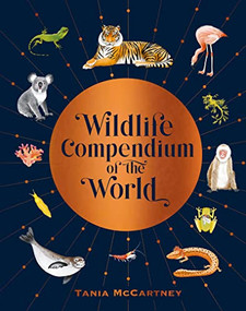Wildlife Compendium of the World (Awe-inspiring Animals from Every Continent) by Tania McCartney, 9781741177473