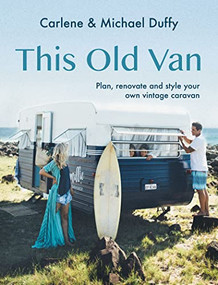 This Old Van (Plan, Renovate and Style Your Own Vintage Caravan) by Carlene Duffy, Michael Duffy, 9781741178043