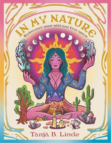 In My Nature (Rediscover Your Own Wild and Free Spirit) by Tanja B. Linde, 9781741178203
