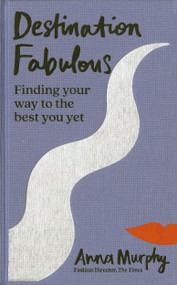 Destination Fabulous (Finding your way to the best you yet) by Anna Murphy, 9781784728519