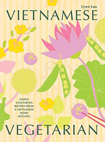 Vietnamese Vegetarian (Simple Vegetarian Recipes From a Vietnamese Home Kitchen) by Uyen Luu, 9781784885519