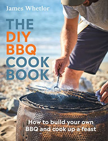 The DIY BBQ Cookbook (How to Build Your Own BBQ and Cook up a Feast) by James Whetlor, 9781787138919