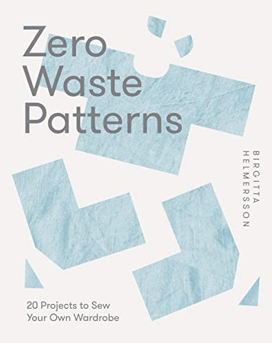 Zero Waste Patterns (20 Projects to Sew Your Own Wardrobe) by Birgitta Helmersson, 9781787139244