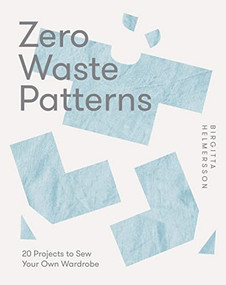 Zero Waste Patterns (20 Projects to Sew Your Own Wardrobe) by Birgitta Helmersson, 9781787139244