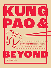 Kung Pao and Beyond (Fried Chicken Recipes from East and Southeast Asia) by Susan Jung, 9781787139336