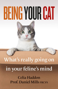Being Your Cat (What's really going on in your feline's mind) by Celia Haddon, Dr. Daniel Mills, 9781788404051