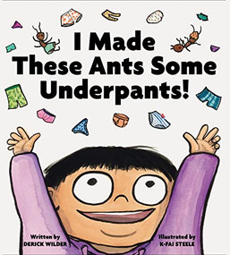 I Made These Ants Some Underpants! by Derick Wilder, K-Fai Steele, 9781797202167